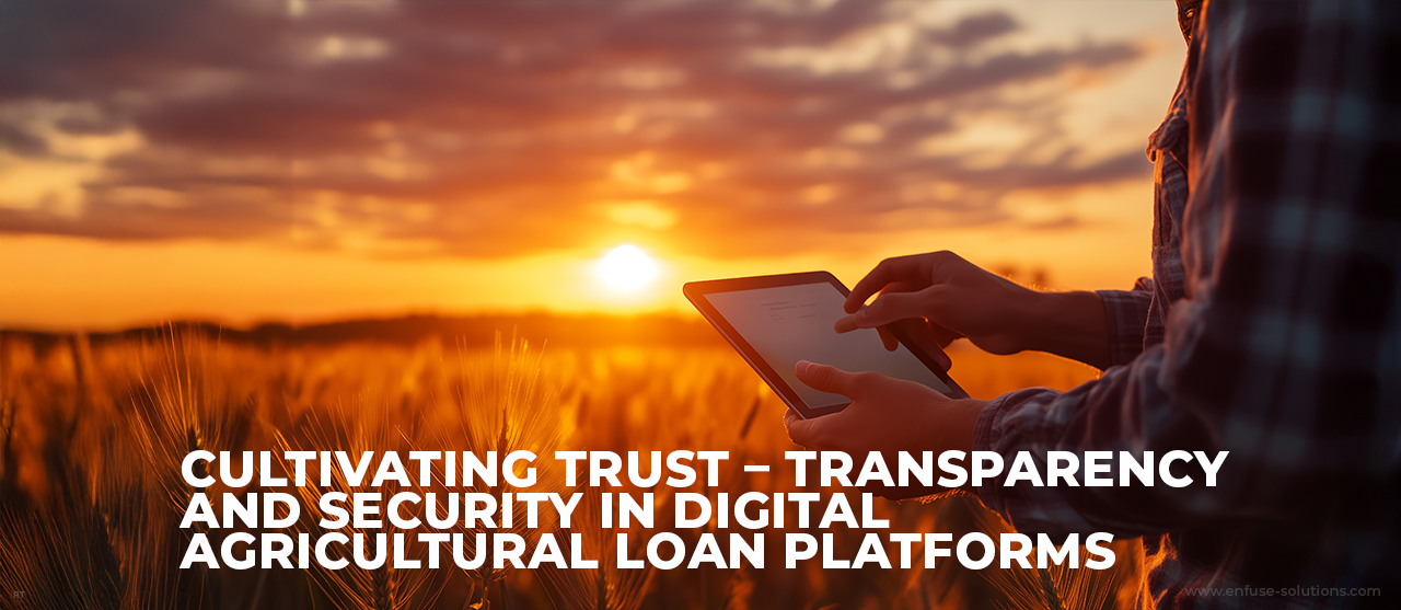 Cultivating Trust Transparency And Security In Digital Agricultural Loan Platforms Inner