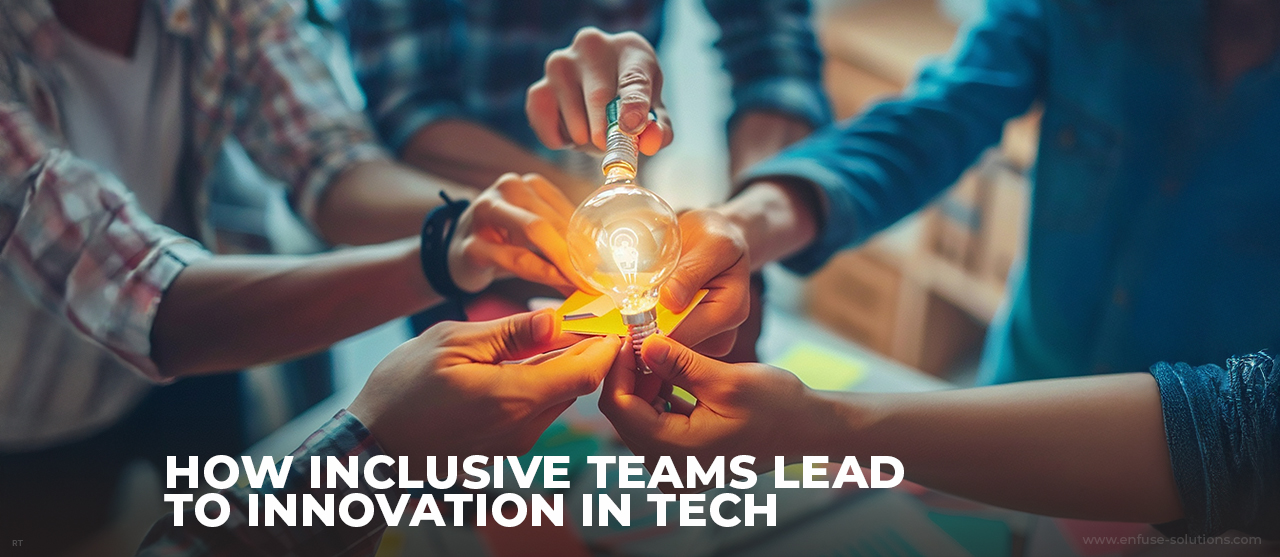 How Inclusive Teams Lead To Innovation In Tech Inner