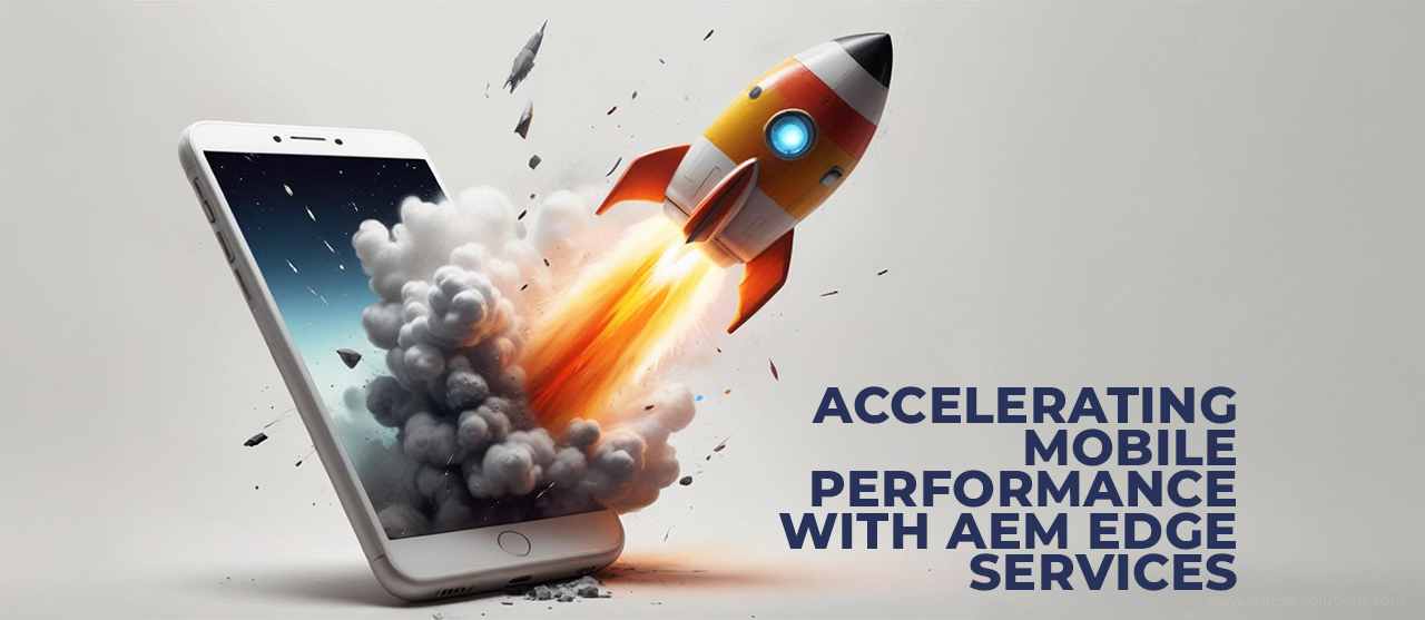 Accelerating Mobile Performance With Aem Edge Services Inner