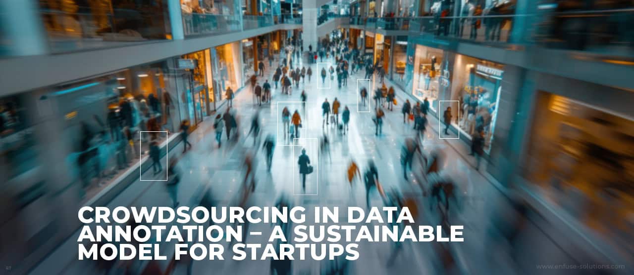 Crowdsourcing In Data Annotation – A Sustainable Model For Startups Inner