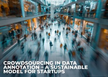 Crowdsourcing In Data Annotation – A Sustainable Model For Startups Inner