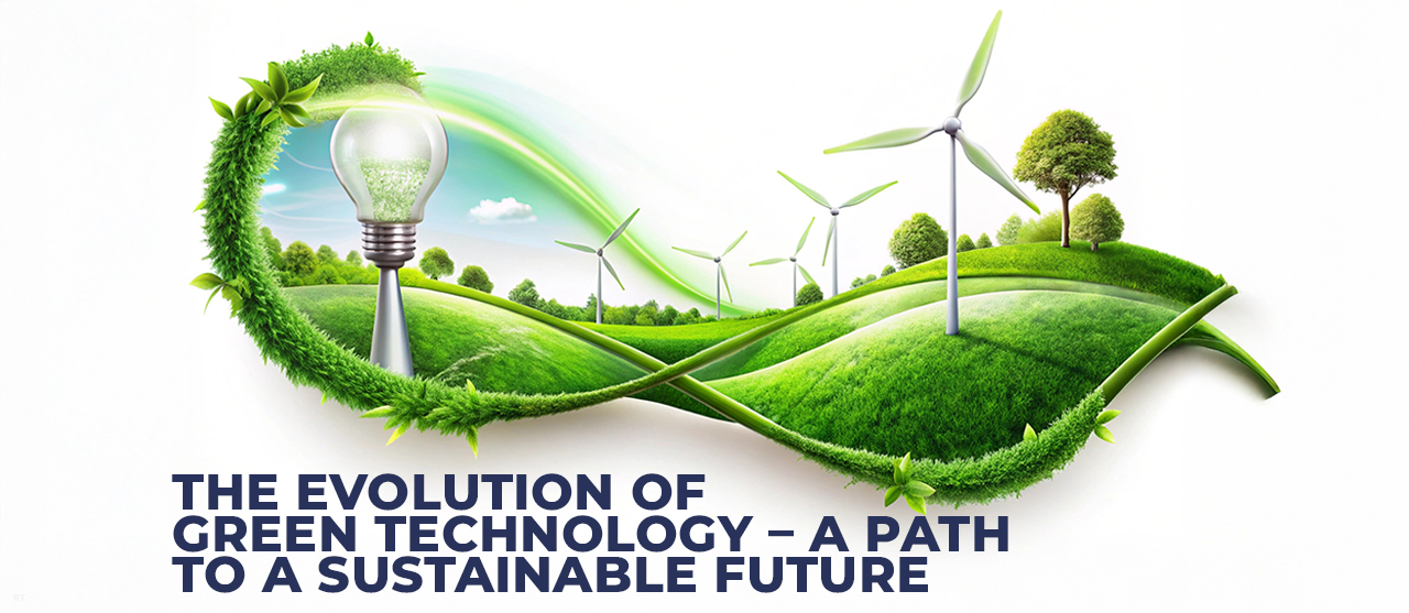 The Evolution Of Green Technology – A Path To A Sustainable Future Inner